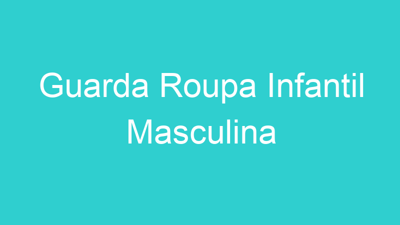 Guarda Roupa Infantil Masculina