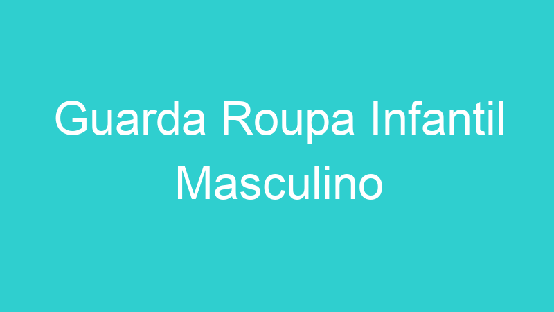 Guarda Roupa Infantil Masculino