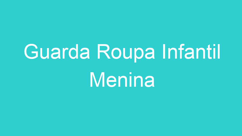 Guarda Roupa Infantil Menina