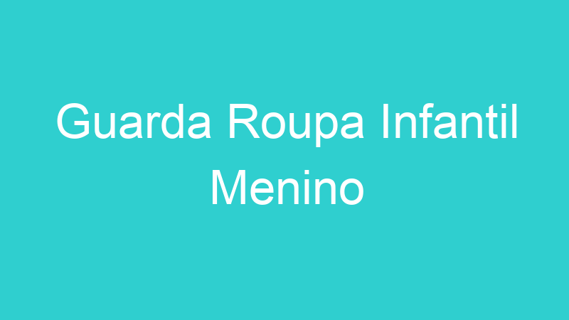 Guarda Roupa Infantil Menino