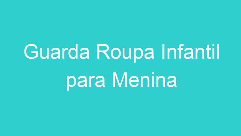Guarda Roupa Infantil para Menina