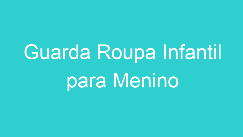 Guarda Roupa Infantil para Menino