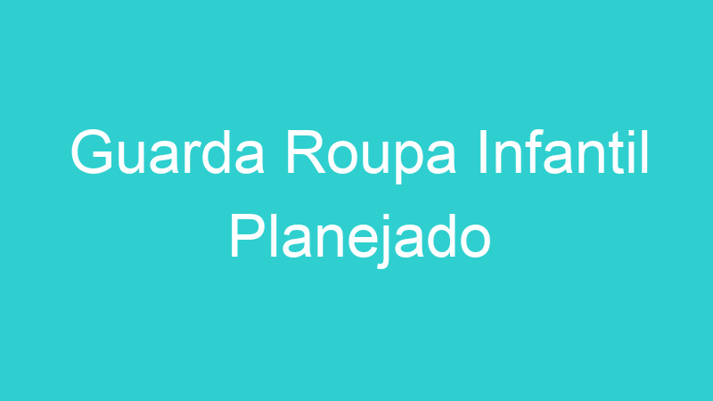 Guarda Roupa Infantil Planejado