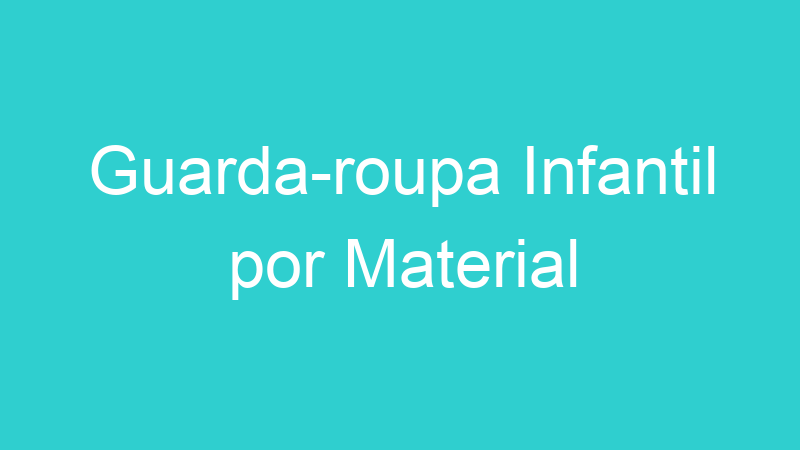 Guarda-roupa Infantil por Material