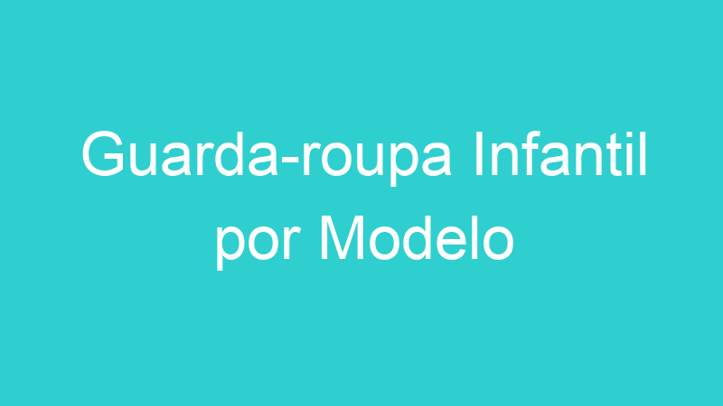 Guarda-roupa Infantil por Modelo