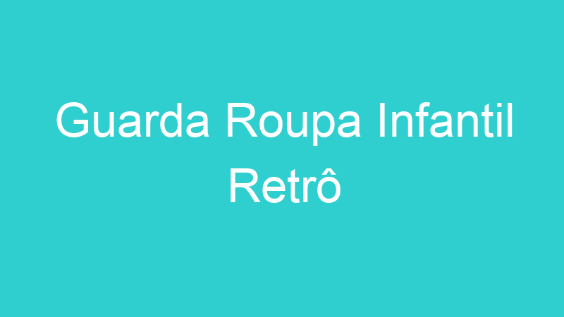 Guarda Roupa Infantil Retrô