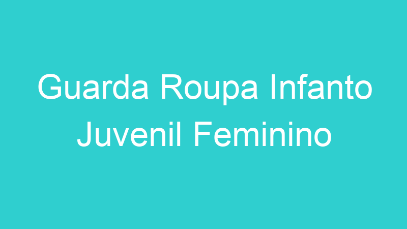 Guarda Roupa Infanto Juvenil Feminino