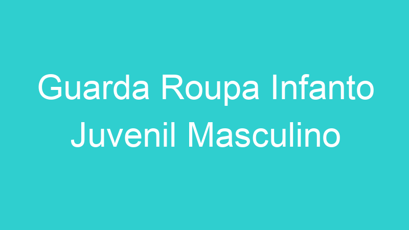Guarda Roupa Infanto Juvenil Masculino