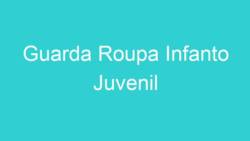 Guarda Roupa Infanto Juvenil