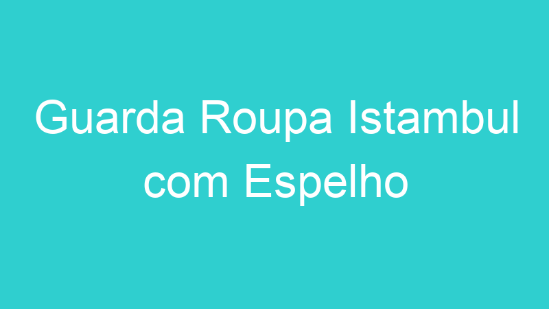Guarda Roupa Istambul com Espelho