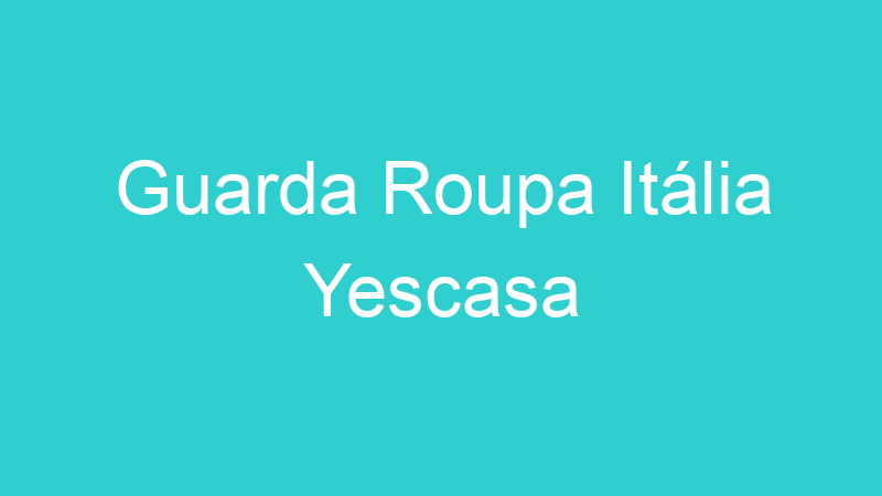 Guarda Roupa Itália Yescasa