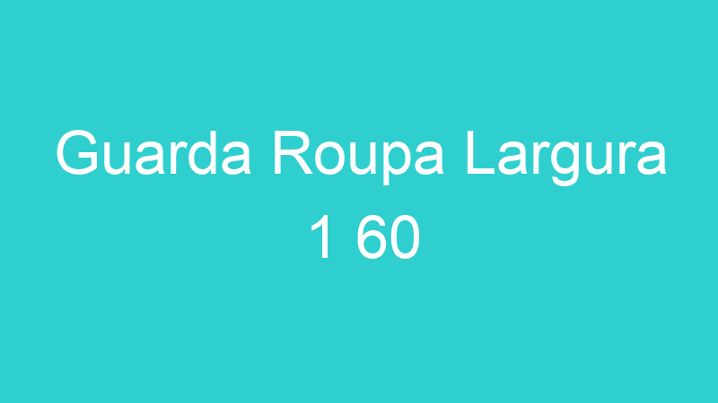 Guarda Roupa Largura 1 60