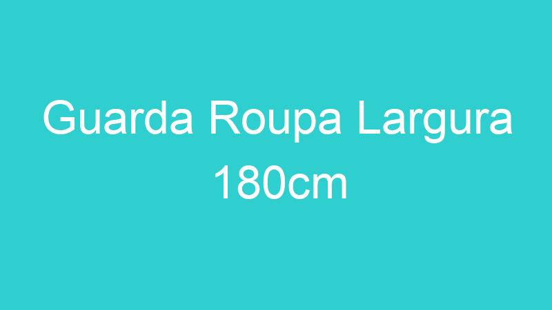Guarda Roupa Largura 180cm
