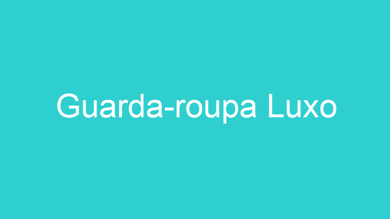 Guarda-roupa Luxo