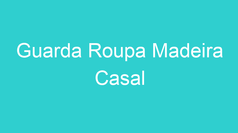 Guarda Roupa Madeira Casal