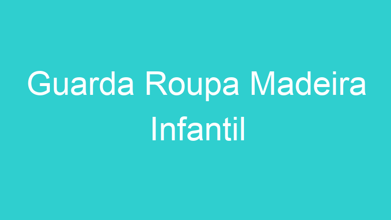 Guarda Roupa Madeira Infantil