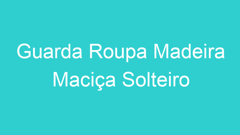 Guarda Roupa Madeira Maciça Solteiro