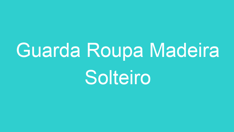 Guarda Roupa Madeira Solteiro