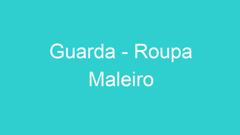 Guarda – Roupa Maleiro