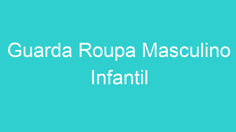Guarda Roupa Masculino Infantil