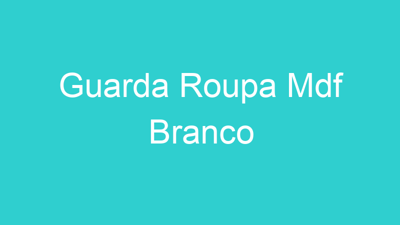 Guarda Roupa Mdf Branco