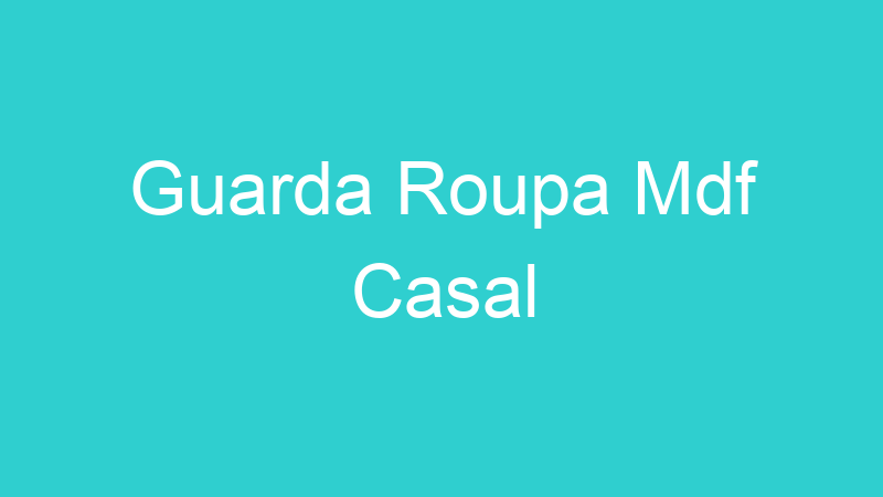 Guarda Roupa Mdf Casal