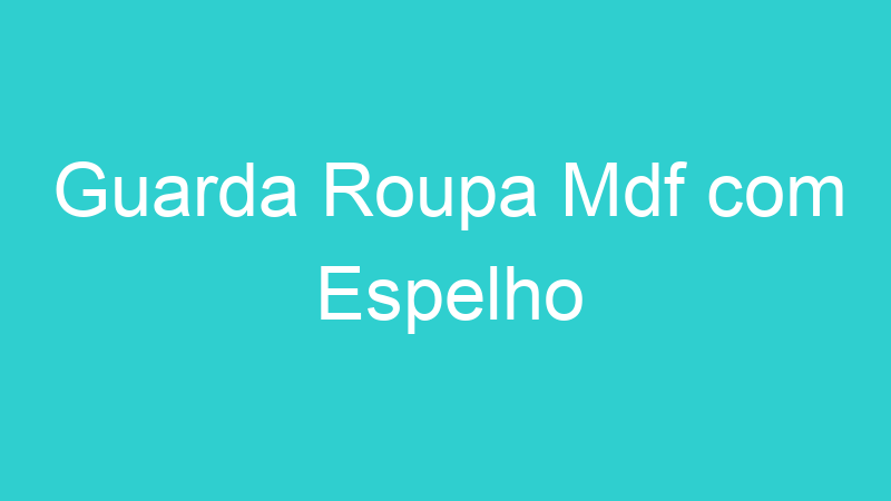 Guarda Roupa Mdf com Espelho