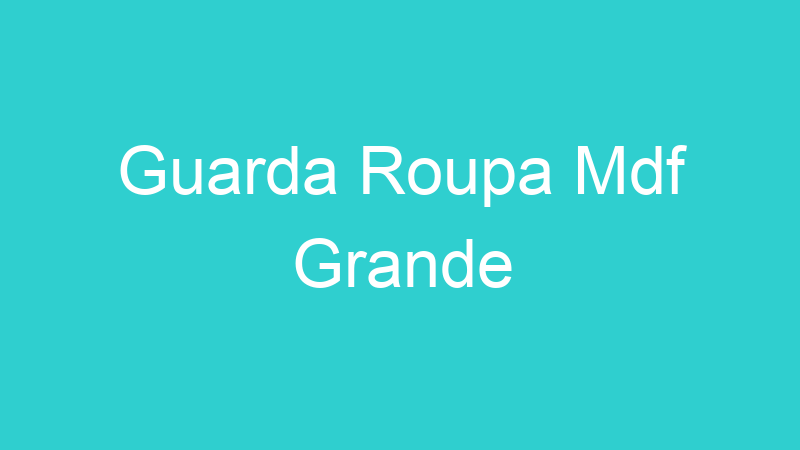 Guarda Roupa Mdf Grande