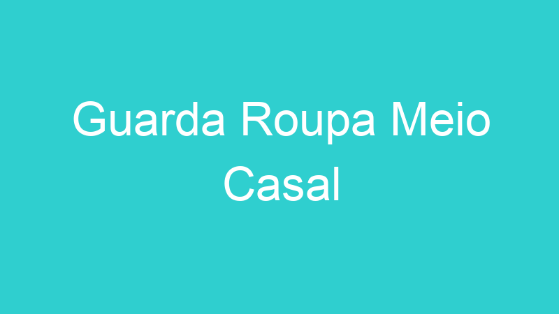 Guarda Roupa Meio Casal