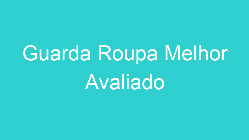 Guarda Roupa Melhor Avaliado