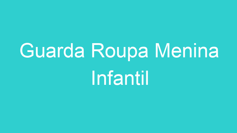 Guarda Roupa Menina Infantil