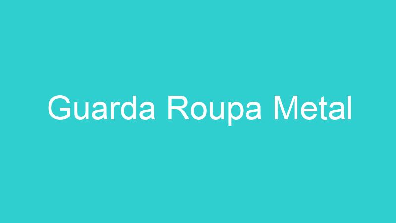Guarda Roupa Metal