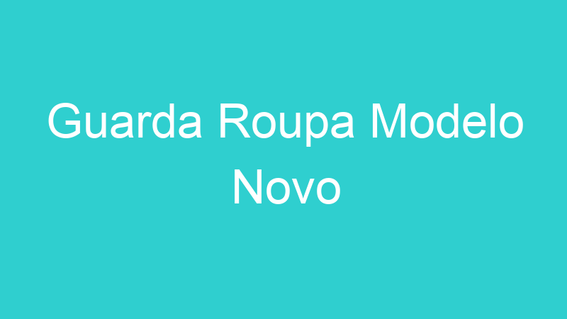 Guarda Roupa Modelo Novo