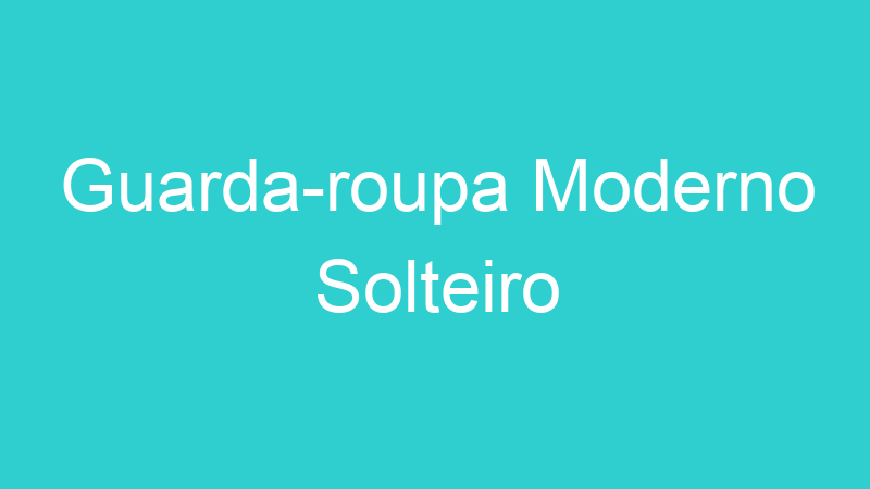Guarda-roupa Moderno Solteiro