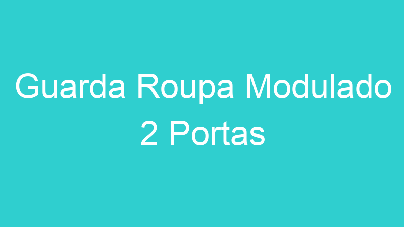 Guarda Roupa Modulado 2 Portas