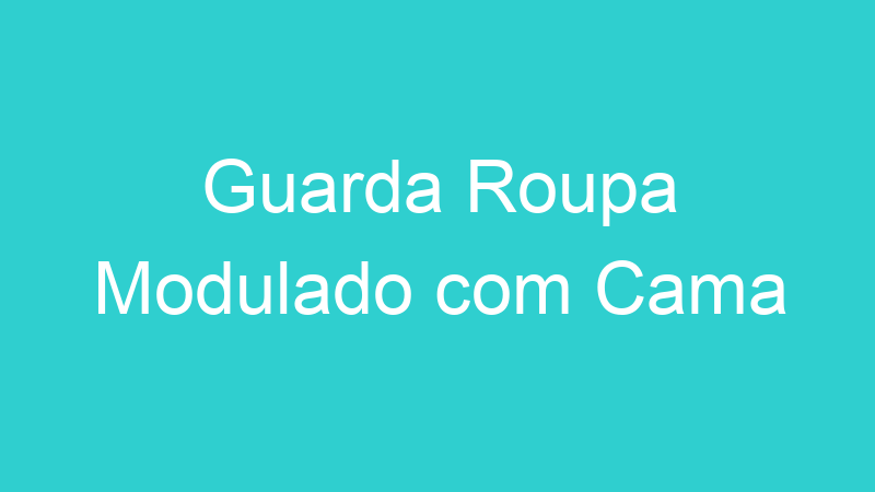 Guarda Roupa Modulado com Cama