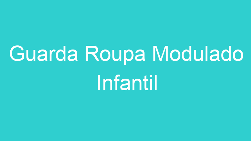 Guarda Roupa Modulado Infantil
