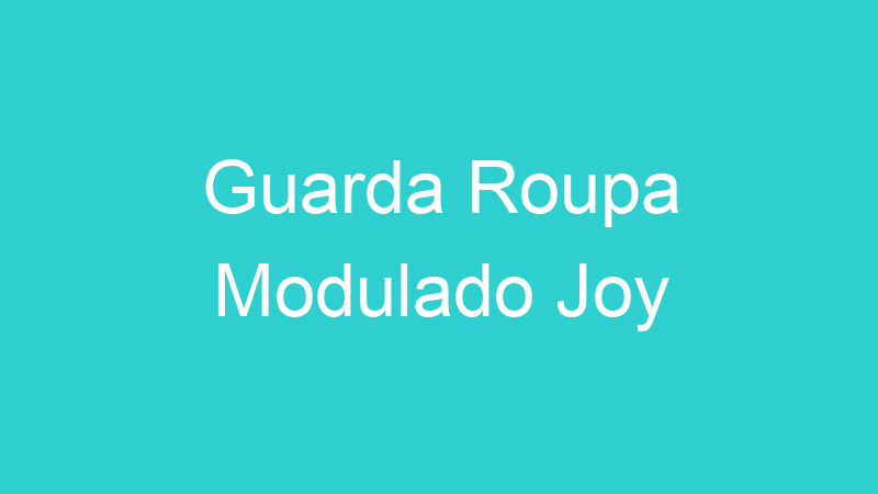 Guarda Roupa Modulado Joy