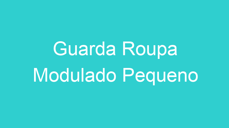 Guarda Roupa Modulado Pequeno