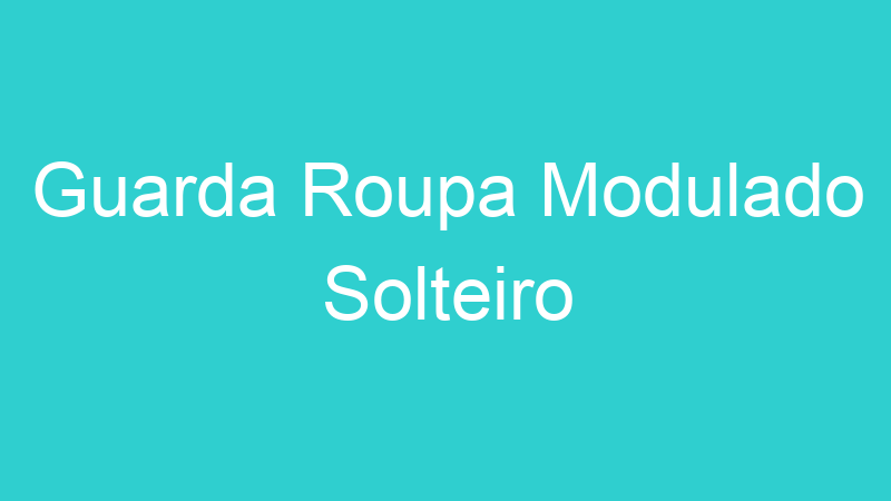 Guarda Roupa Modulado Solteiro