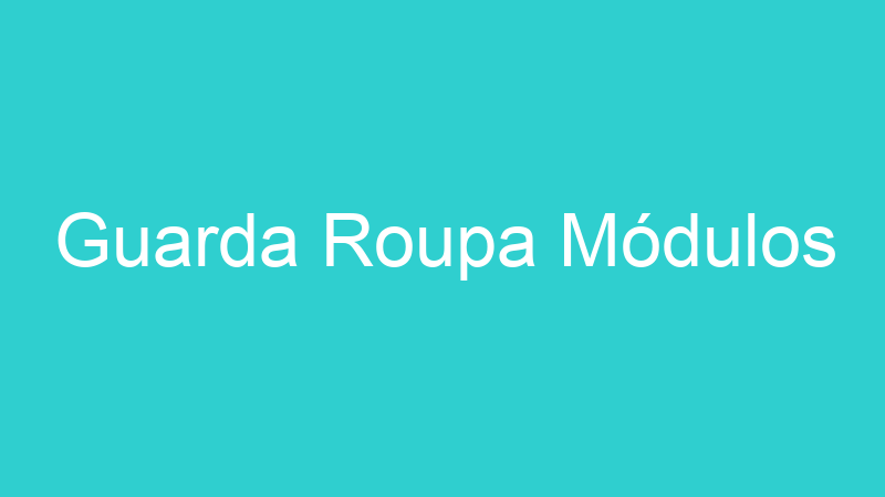 Guarda Roupa Módulos