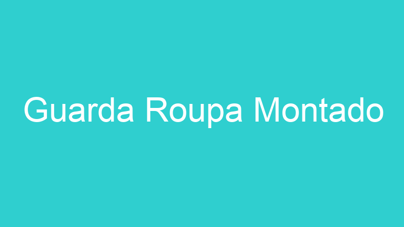 Guarda Roupa Montado