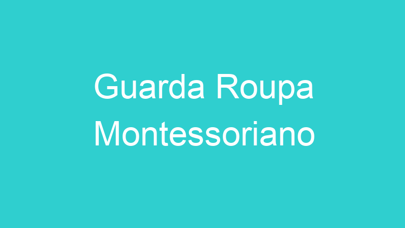 Guarda Roupa Montessoriano