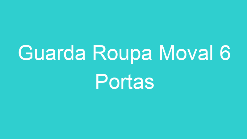 Guarda Roupa Moval 6 Portas