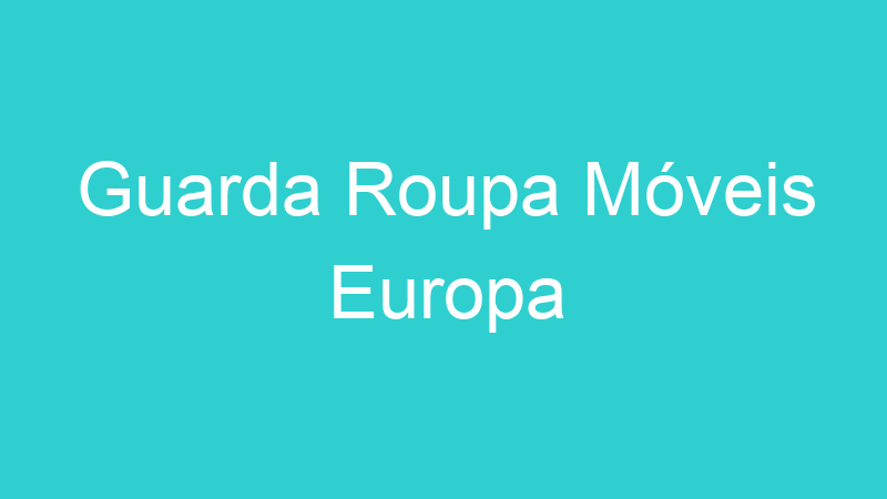 Guarda Roupa Móveis Europa