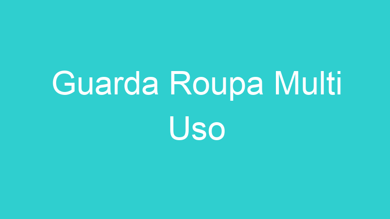 Guarda Roupa Multi Uso