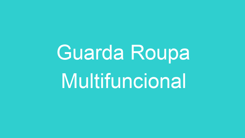 Guarda Roupa Multifuncional
