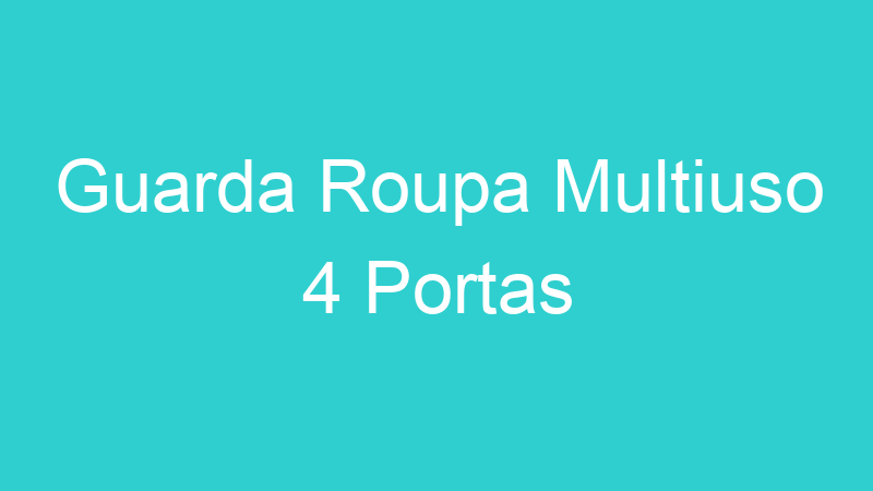 Guarda Roupa Multiuso 4 Portas
