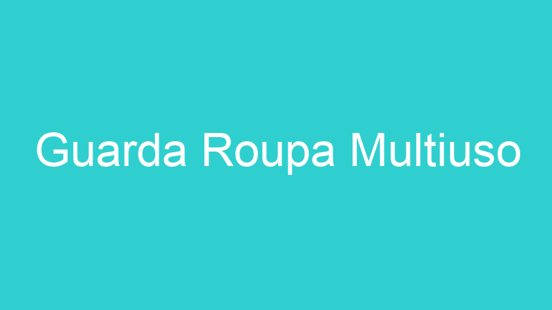 Guarda Roupa Multiuso