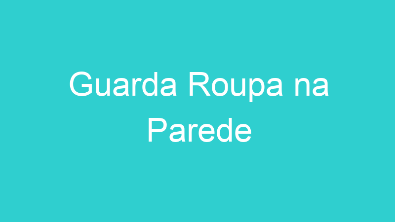 Guarda Roupa na Parede